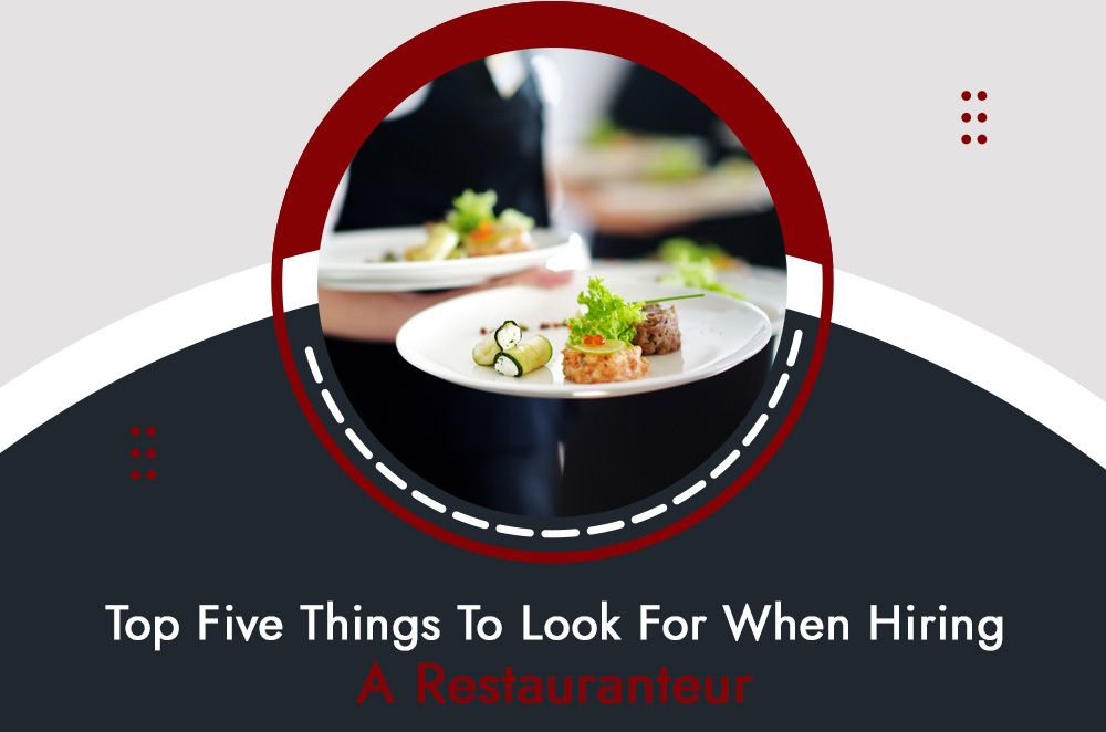 Top Five Things To Look For When Hiring A Restauranteur