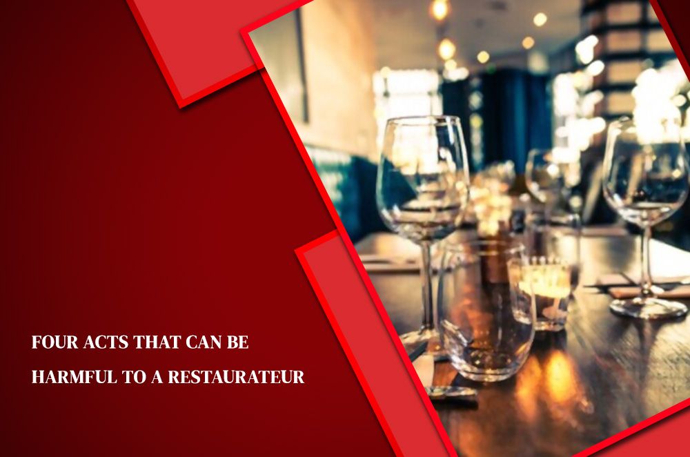 Four Acts That Can Be Harmful To A Restaurateur