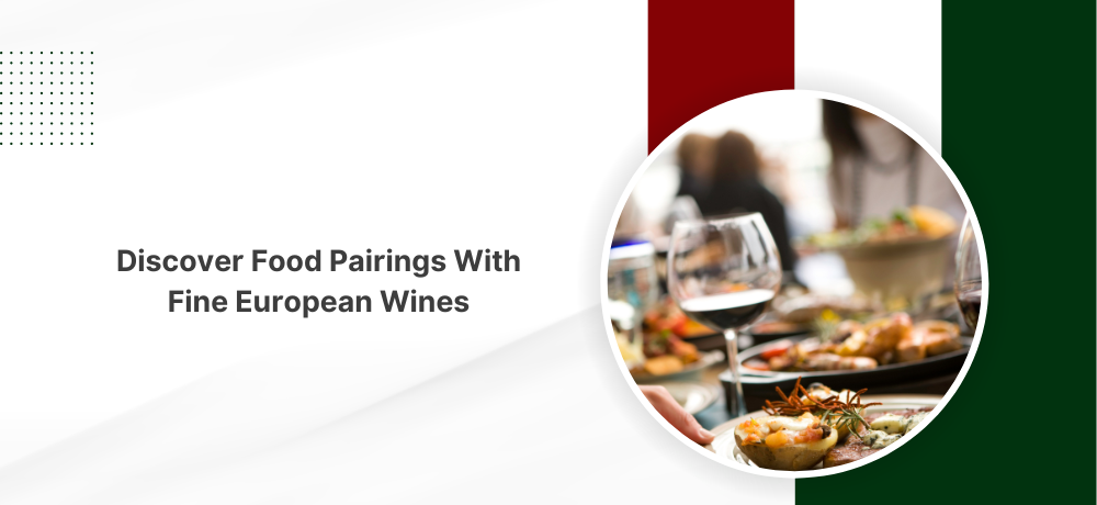 Discover Food Pairings With Fine European Wines